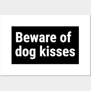 Beware of dog kisses White Posters and Art